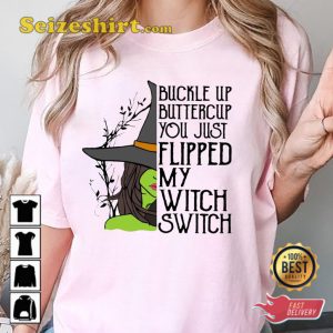 Buckle Up Buttercup You Just Flipped My Witch Switch Halloween Celebrate Outfit T-Shirt