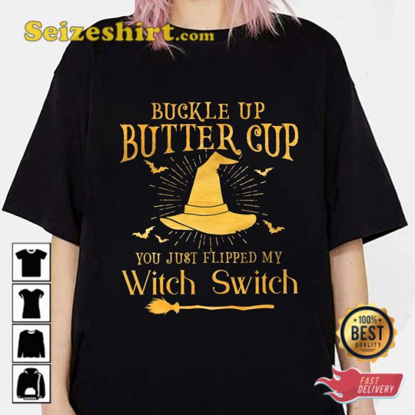 Buckle Up Buttercup You Just Flipped My Witch Switch Spookiest Day Halloween Celebrate Outfit T-Shirt