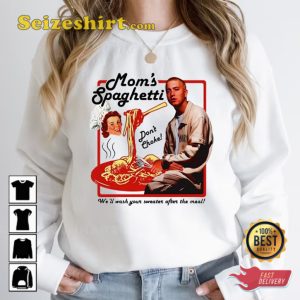 Eminem Moms Spaghetti Well Wash Your Sweater After The Meal TVC Style Unisex T-Shirt