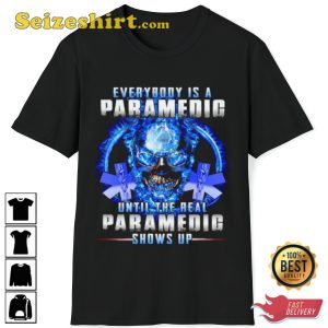 Everybody Is A Paramedic Until The Real Paramedic Shows Up Trendy Unisex T-Shirt