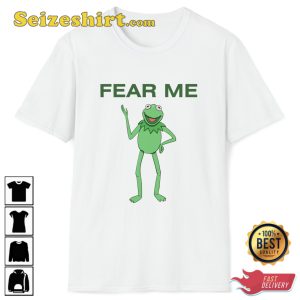 Fear Me Kermit The Frog The Muppets Ironic Slogan Internet Meme Trendy Unisex T-Shirt