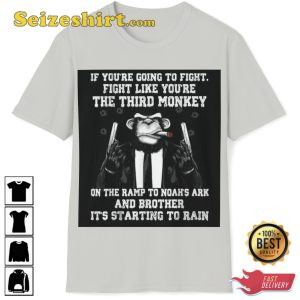 Fight Like Youre The Third Monkey Noahs Ark Funny Monkey Trendy Unisex T-Shirt