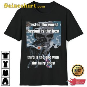 First Is The Worst Second Is The Best Third Is The One With The Hairy Chest Fanwear Stylish Unisex T-Shirt