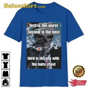 First Is The Worst Second Is The Best Third Is The One With The Hairy Chest Fanwear Stylish Unisex T-Shirt