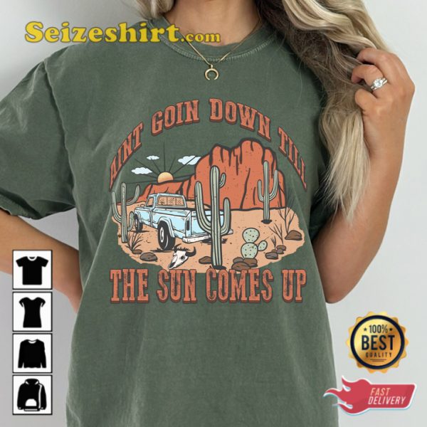 Garth Brooks Song Aint Going Down Till The Sun Comes Up T-shirt