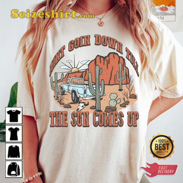 Garth Brooks Song Aint Going Down Till The Sun Comes Up T-shirt