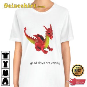 Good Days Are Coming Dragon Fanwear Stylish Unisex T-Shirt
