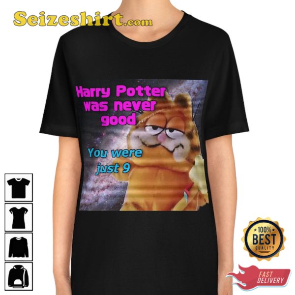 Harry Potter Was Never Good You Were Just Nine Garfield Fanwear Stylish Unisex T-Shirt