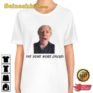 Have Some More Chicken Chuck Mcgill Better Call Saul Fanwear Stylish Unisex T-Shirt