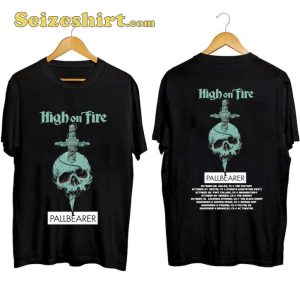 High On Fire 2023 Tour With Pallbearer Fan Gift T-Shirt