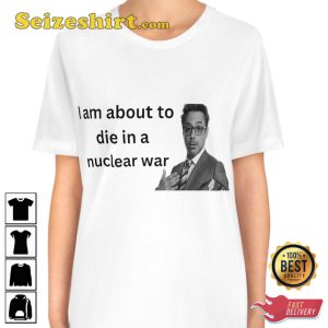I Am About To Die In A Nuclear War Tony Stark Pointing Meme Fanwear Stylish Unisex T-Shirt