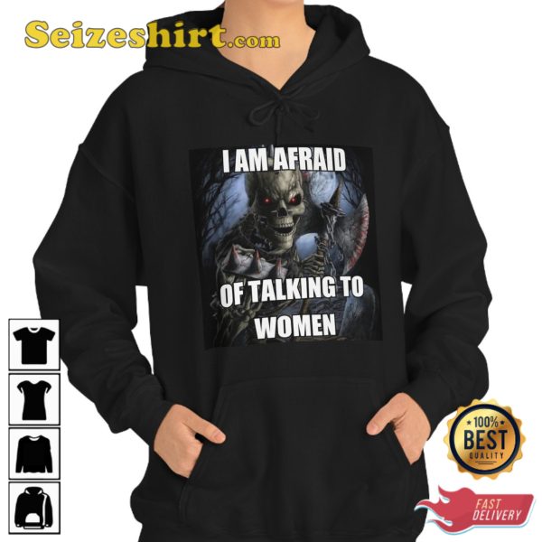 I Am Afraid Of Talking To Women Hard Skeleton Meme Sweatshirt