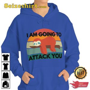 I Am Going To Attack You Sloth Support Animals Hoodie