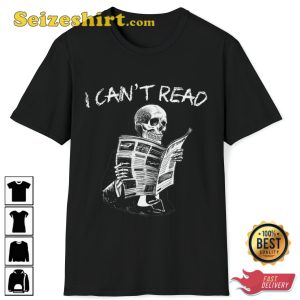 I Cant Read Funny Skeleton Funny Meme T-Shirt