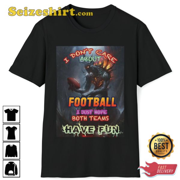 I Dont Care About Football I Hope Both Teams Have Fun T-Shirt