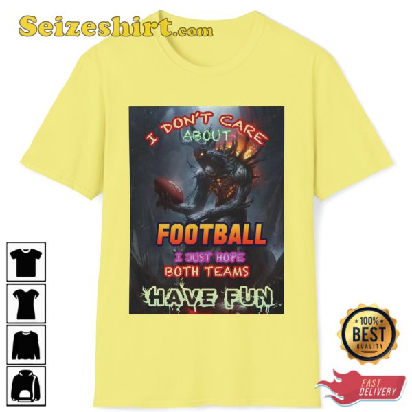 I Dont Care About Football I Hope Both Teams Have Fun T-Shirt