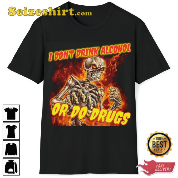 I Dont Drink Alcohol Or Do Drugs Evil Skeleton Hard Images T-Shirt