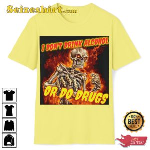 I Dont Drink Alcohol Or Do Drugs Evil Skeleton Hard Images T-Shirt