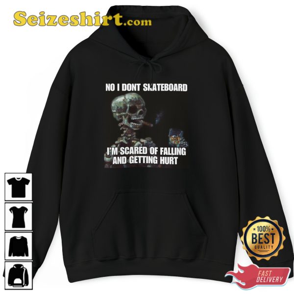 I Dont Skateboard Im Scared Of Falling And Getting Hurt Sweatshirt