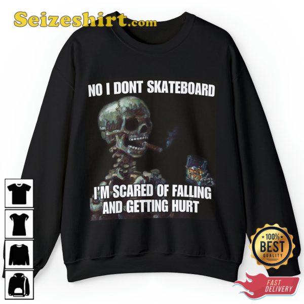 I Dont Skateboard Im Scared Of Falling And Getting Hurt Sweatshirt