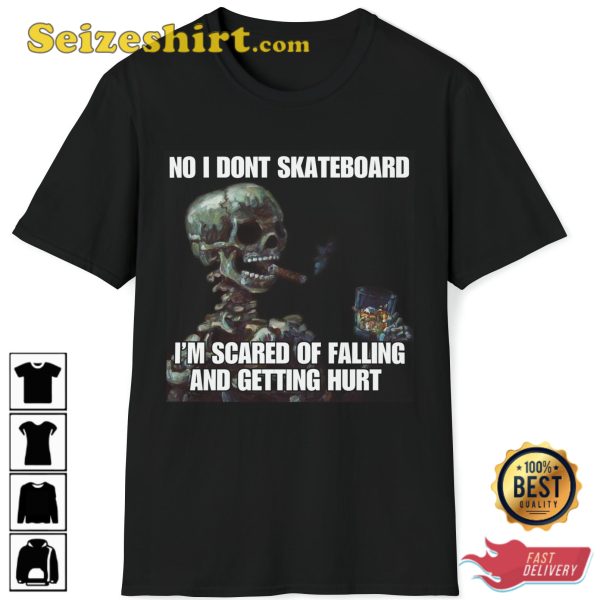 I Dont Skateboard Im Scared Of Falling And Getting Hurt Sweatshirt