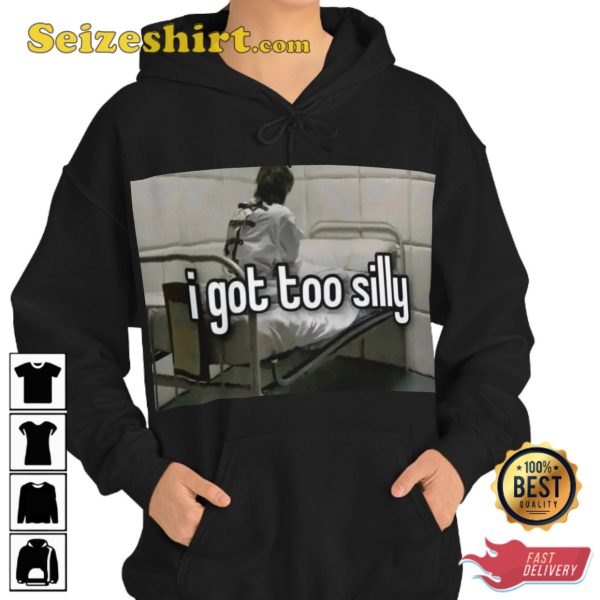 I Got Too Silly Schizophrenic Asylum Hooded