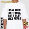 I May Look Like Farva But I Play Like Favre Funny Designed T-shirt