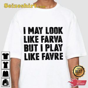 I May Look Like Farva But I Play Like Favre Funny Designed T-shirt