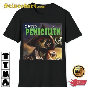 I Need Penicillin Pirate Skeleton Hard Skeleton Evil T-Shirt