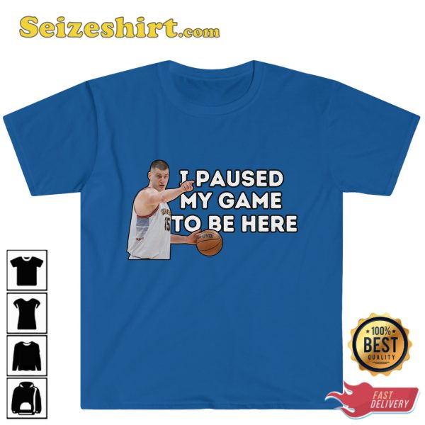 I Paused My Game To Be Here Nikola Jokic Sportwear T-Shirt