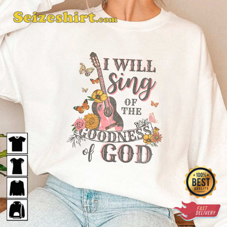 I Will Sing Of The Goodness Of God Christian Jenn Johnson Music T-Shirt