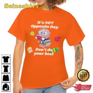 Its Not Opposite Day Dont Do Your Best Funny Quote T-Shirt