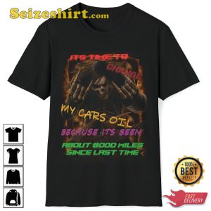 Its Time To Change My Cars Oil It Has Been 8000 Miles Hard T-Shirt