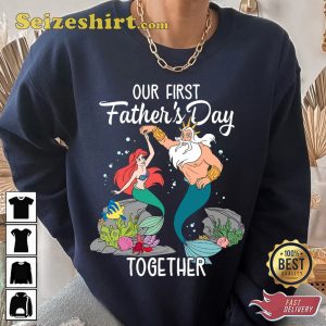 Little Mermaid Best Dad Ever Our First Fathers Day Sweatshirt