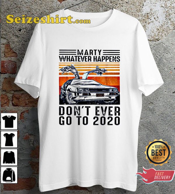 Marty Dont Ever Go To 2020 Back To The Future Movie T-Shirt