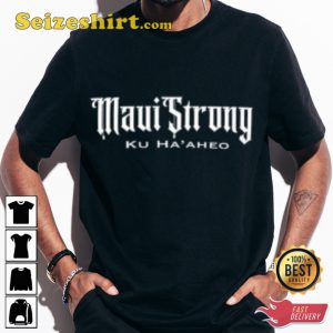 Maui Strong Ku Haaheo Stand tall my Hawaii Unisex T-shirt
