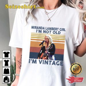 Miranda Lambert Girl Im Not Old Im Vintage Gift For Fan T-Shirt