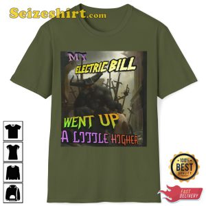 My Electric Bill Went Up A Little Higher Funny Meme Evil T-Shirt