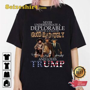 Never Underestimate A Deplorable Who Is Fan Of The Good Bad Ugly Anniversary T-Shirt