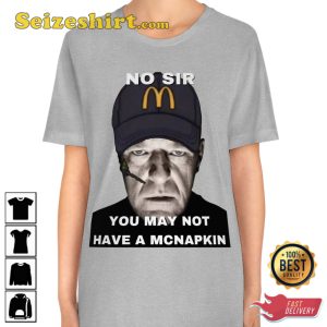 No Sir You May Not Have A Mcnapkin Meme Funny T-Shirt