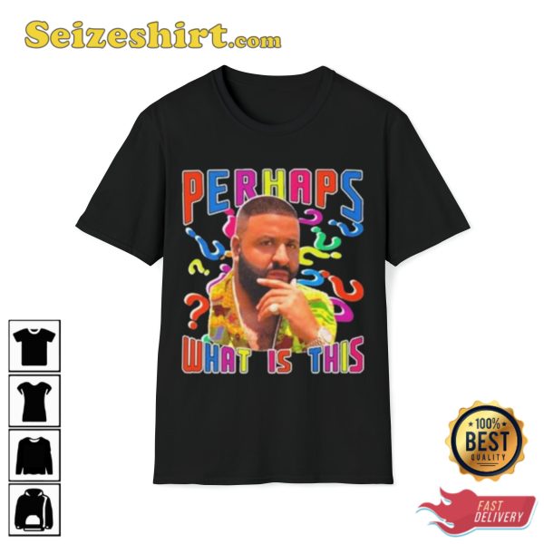 Perhaps What Is This Dj Khaled Funny Meme Trendy Unisex T-Shirt