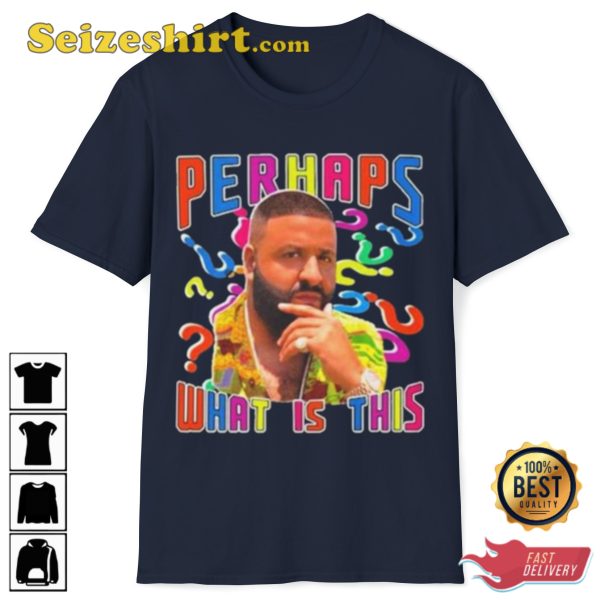 Perhaps What Is This Dj Khaled Funny Meme Trendy Unisex T-Shirt