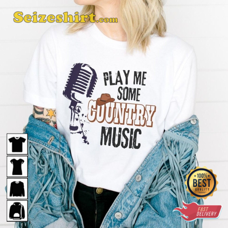 Play Me Some Country Music Country Lifestyle T-Shirt