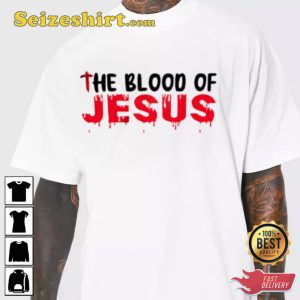 The Blood Of Jesus Trendy Unique T-shirt