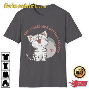 The Voices Are Getting Louder Kitty Gift For Cat Lover T-Shirt