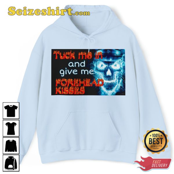 Tuck Me In And Give Me Forehead Kisses Hard Skeleton Evil Hoodie