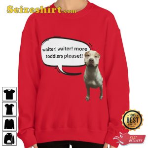 Waiter Waiter More Toddlers Please Pitbulls Funny Dog Lover Gift Sweatshirt