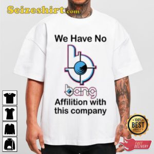 We Have No BANG Affilition With This Company Trendy Unisex T-Shirt