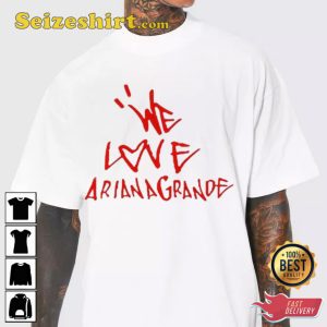 We Love Ariana Grande Music Trendy Fanwear T-shirt