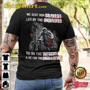 We Sent Our Bravest Led By The Unqualified To Do The Impossible Die For The Ungrateful Crewneck Veterans T-Shirt